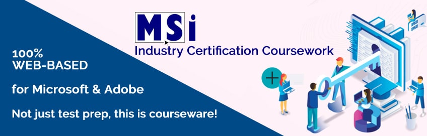 MSi offers online industry certification courseware for Microsoft and Adobe