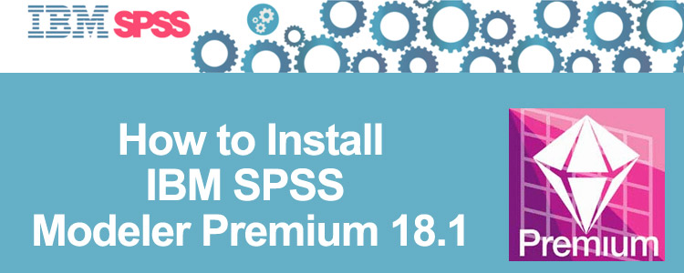 How to Install IBM SPSS Modeler Premium 18.1