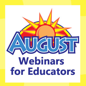 August Webinars for Educators