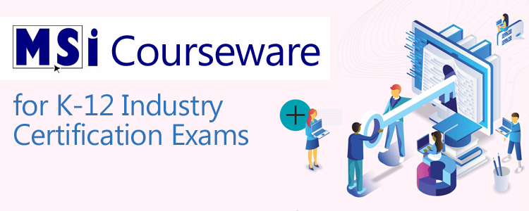 MSi Courseware for K-12 Industry Certification Exams