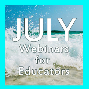 July Webinars for Educators
