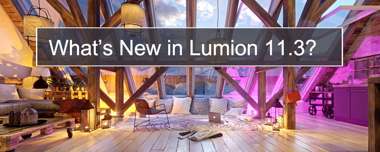 Lumion 11.3 - Illuminate the Life in your Designs