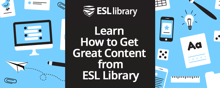 Meet ESL Library & Learn How to Get Great Content