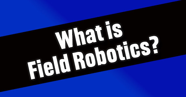 What is Field Robotics?
