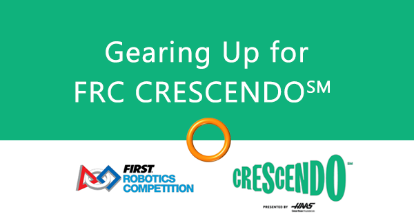 Gearing Up for FRC CRESCENDO FIRST Robotics Competition