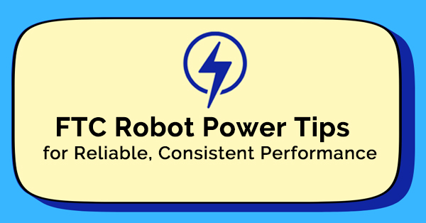 FTC Robot Power Tips for Reliable, Consistent Performance
