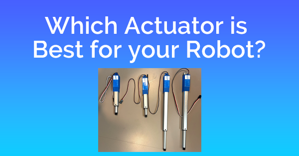 Which Actuator is Best for your Robot?