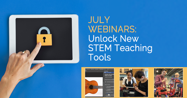 July Webinars: Unlock New STEM Teaching Tools