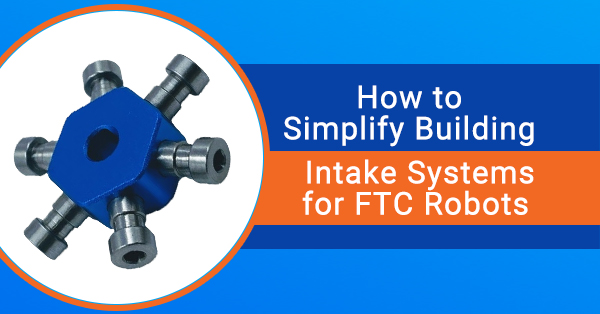 How to Simplify Building Intake Systems for FTC Robots
