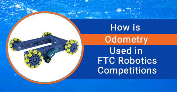 How is Odometry Used in FTC Robotics Competitions?