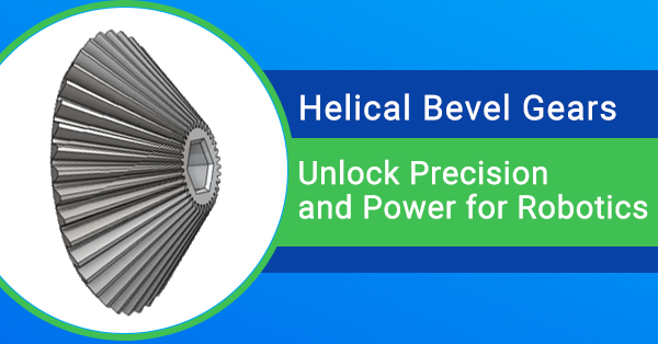Helical Bevel Gears: Unlock Precision and Power for Robotics