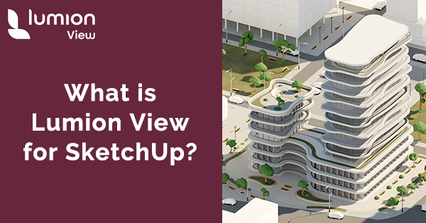 What is Lumion View for SketchUp?