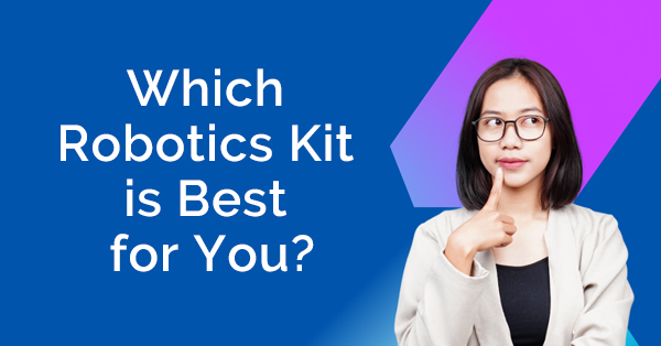 Which Robotics Kit is Best for You?