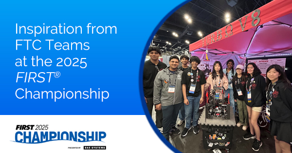 Inspiration from FTC Teams at the 2025 FIRST Championship