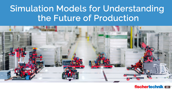Simulation Models for Understanding the Future of Production