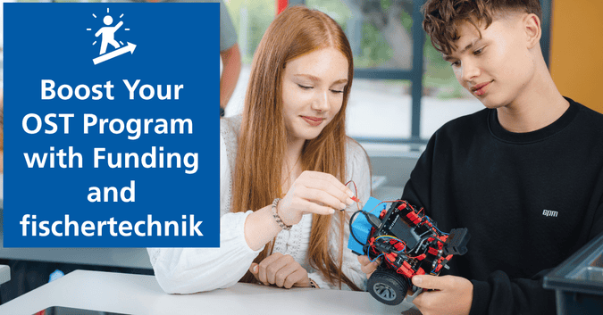 Boost Your OST Program with Funding and fischertechnik